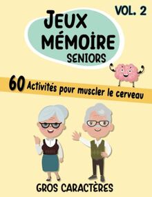 Jeux Mémoire Seniors Vol.2 Gros Caractères 60 Activités Pour Muscler Le Cerveau: Cahier d'Activités Pour Malades Alzheimer Et Leurs Aidants. Exercices ... De Stimulation Cognitive De La Personnes Agée