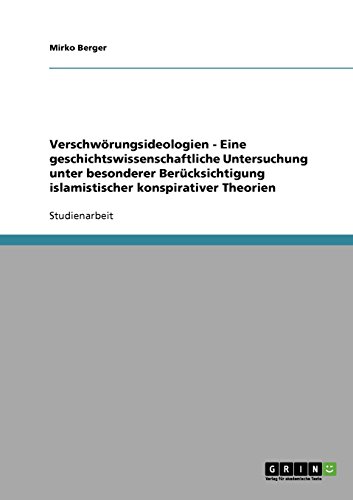 Verschwörungsideologien - Eine geschichtswissenschaftliche Untersuchung unter besonderer Berücksichtigung islamistischer konspirativer Theorien
