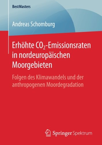 Erhöhte CO2-Emissionsraten in nordeuropäischen Moorgebieten: Folgen des Klimawandels und der anthropogenen Moordegradation (BestMasters)