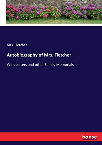 Autobiography of Mrs. Fletcher: With Letters and other Family Memorials