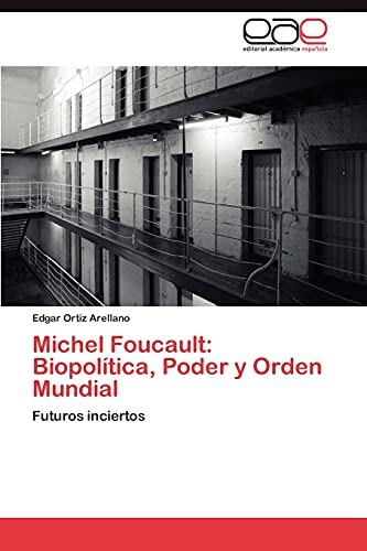 Michel Foucault: Biopolítica, Poder y Orden Mundial: Futuros inciertos