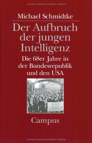 Der Aufbruch der jungen Intelligenz: Die 68er Jahre in der Bundesrepublik und den USA (Campus Historische Studien)