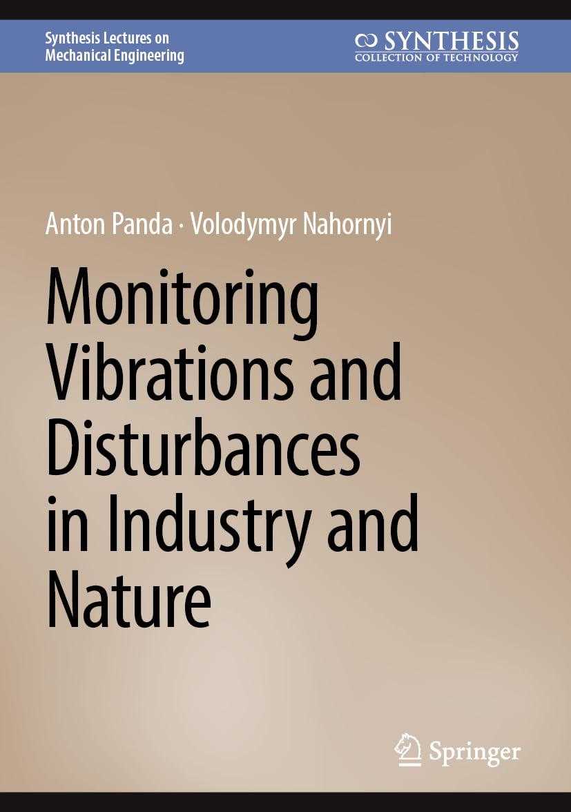 Monitoring Vibrations and Disturbances in Industry and Nature (Synthesis Lectures on Mechanical Engineering)