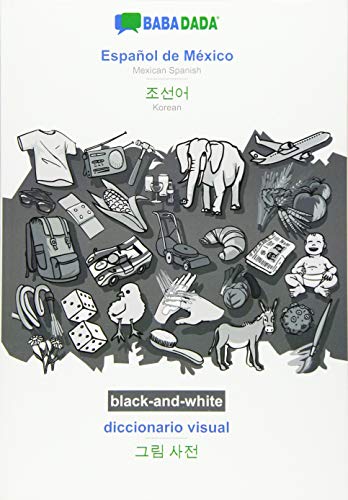 BABADADA black-and-white, Español de México - Korean (in Hangul script), diccionario visual - visual dictionary (in Hangul script): Mexican Spanish - Korean (in Hangul script), visual dictionary