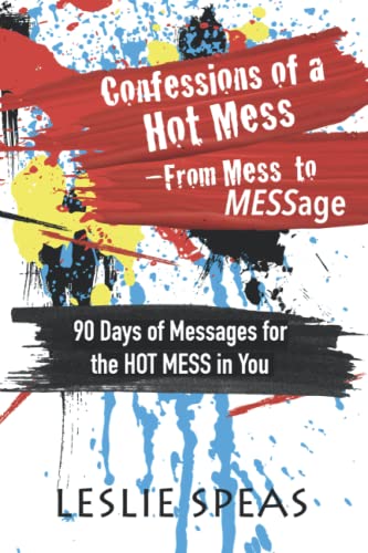 Confessions of a Hot Mess - from Mess to MESSage: 90 Days of Messages for the Hot Mess in You