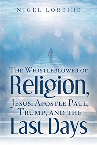 The Whistleblower of Religion, Jesus, Apostle Paul, Trump, and the Last Days