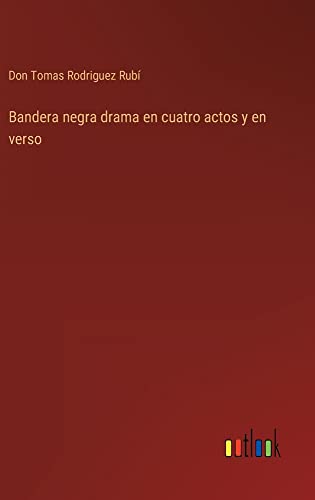 Bandera negra drama en cuatro actos y en verso