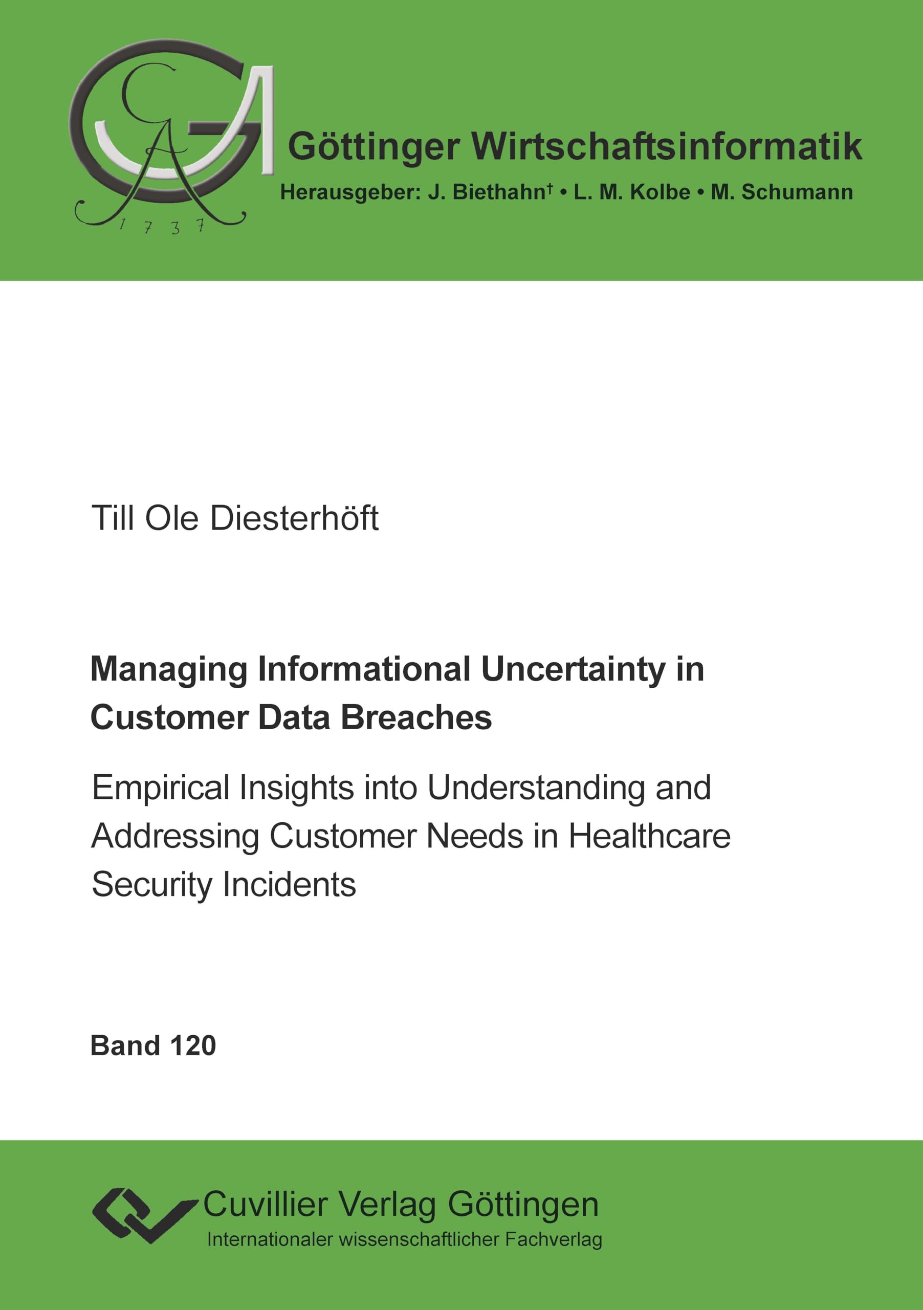 Managing Informational Uncertainty in Customer Data Breaches: Empirical Insights into Understanding and Addressing Customer Needs in Healthcare Security Incidents (Göttinger Wirtschaftsinformatik)