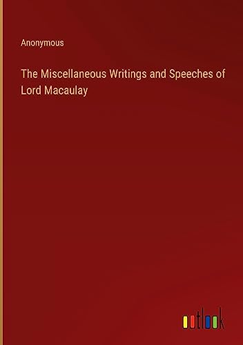 The Miscellaneous Writings and Speeches of Lord Macaulay