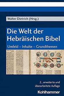 Die Welt der Hebräischen Bibel: Umfeld - Inhalte - Grundthemen