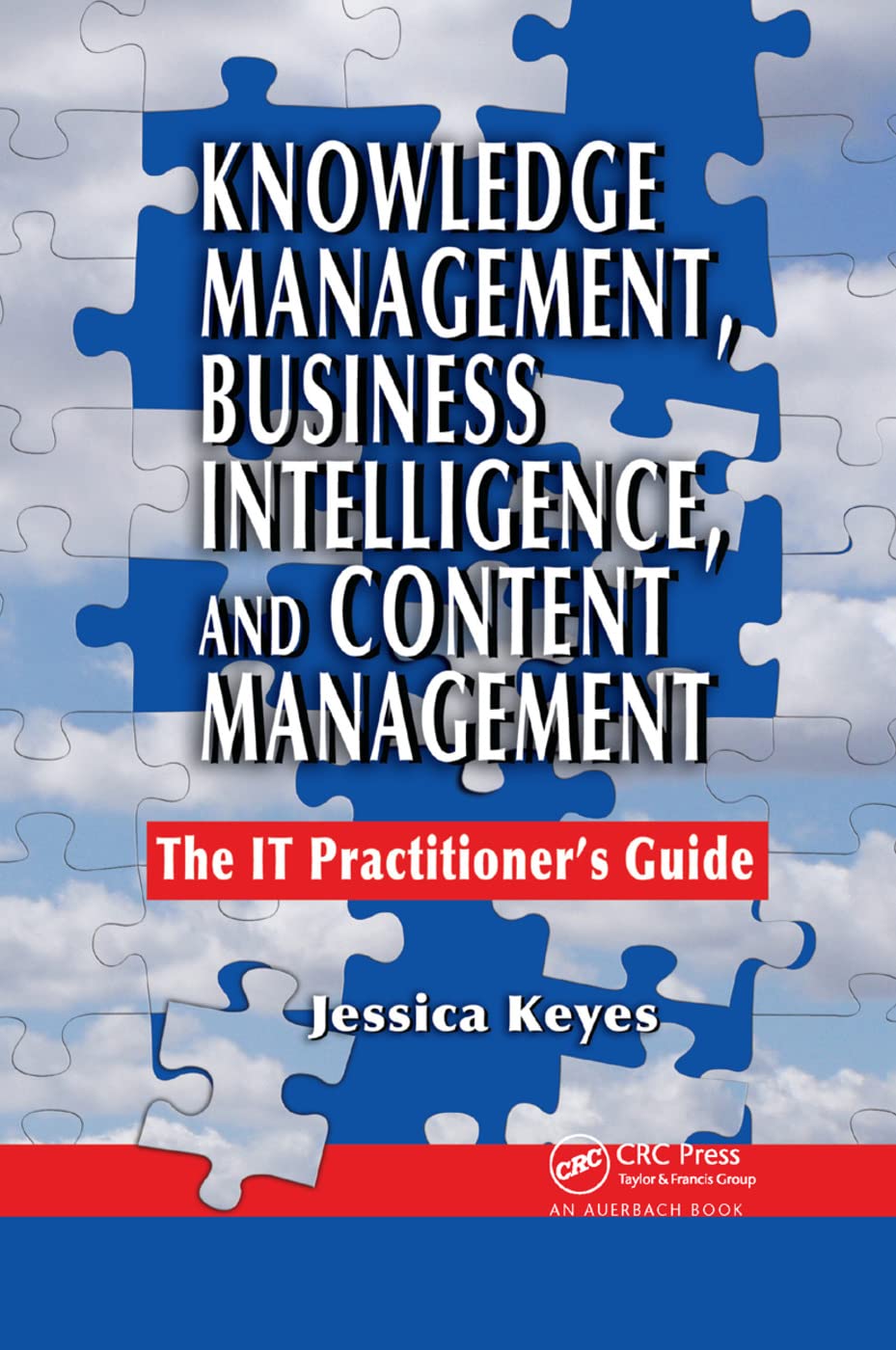 Jessica Keyes Knowledge Management, Business Intelligence, And Content Management, The It Practitioner's Guide