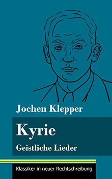 Kyrie: Geistliche Lieder (Band 58, Klassiker in neuer Rechtschreibung)