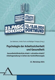 Psychologie der Arbeitssicherheit und Gesundheit: Gesundheitsförderliche Arbeit = attraktive Arbeit? Arbeitsgestaltung in Zeiten des Fachkräftemangels. 23. Workshop 2024