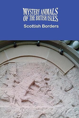 THE MYSTERY ANIMALS OF THE BRITISH ISLES: The Scottish Borders