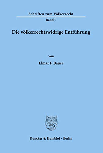 Die völkerrechtswidrige Entführung.: / (Schriften Zum Volkerrecht, Band 7)