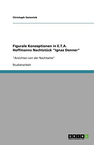 Figurale Konzeptionen in E.T.A. Hoffmanns Nachtstück Ignaz Denner: Ansichten von der Nachtseite