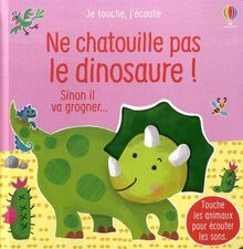 Ne chatouille pas le dinosaure ! : sinon il va grogner...