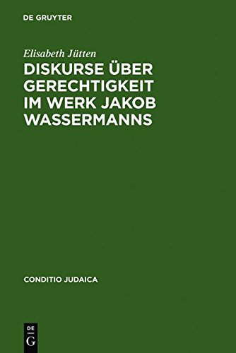 Diskurse über Gerechtigkeit im Werk Jakob Wassermanns (Conditio Judaica, Band 66)
