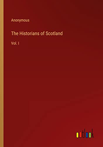 The Historians of Scotland: Vol. I