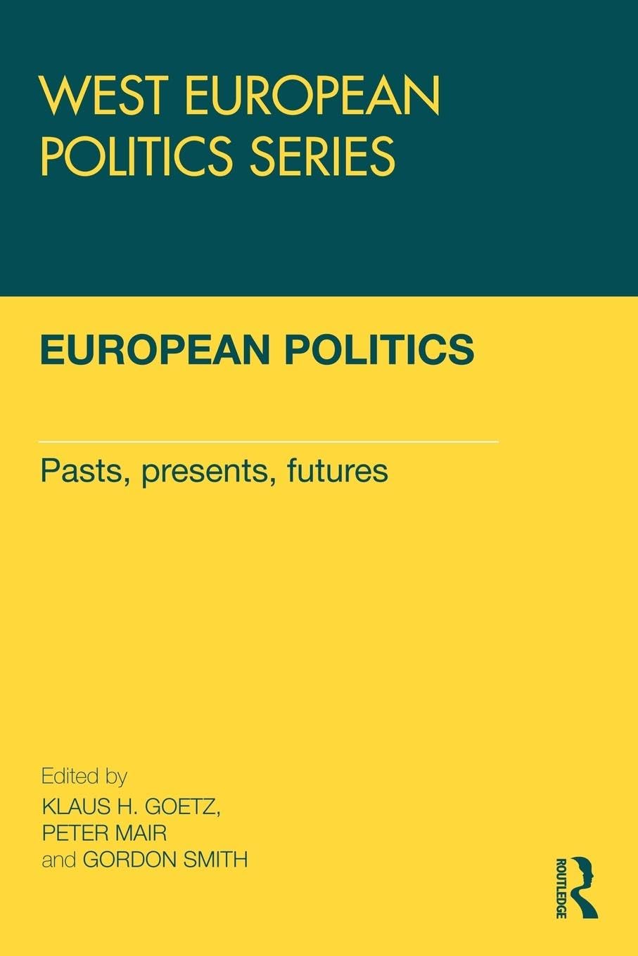 European Politics: Pasts, presents, futures (West European Politics)