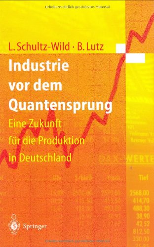 Industrie vor dem Quantensprung: Eine Zukunft fur die Produktion in Deutschland: Eine Zukunft für die Produktion in Deutschland