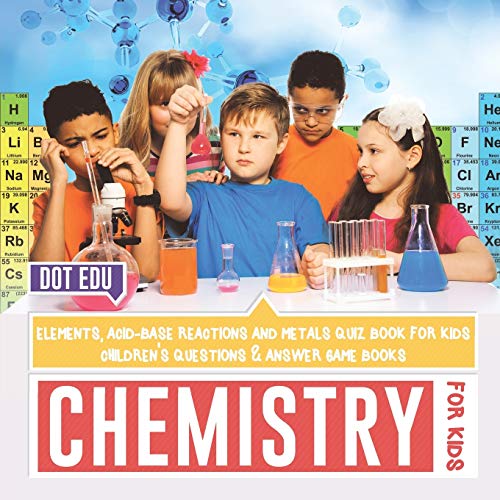 Chemistry for Kids | Elements, Acid-Base Reactions and Metals Quiz Book for Kids