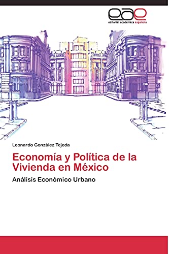 Economía y Política de la Vivienda en México: Análisis Económico Urbano