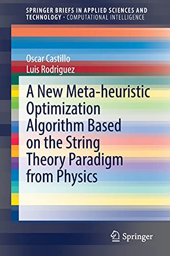 Oscar Castillo A New Meta-heuristic Optimization Algorithm Based On The String Theory Paradigm From Physics (SpringerBriefs In Applied Sciences And Technology)