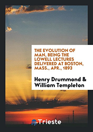 The evolution of man, being the Lowell lectures delivered at Boston, Mass., Apr., 1893
