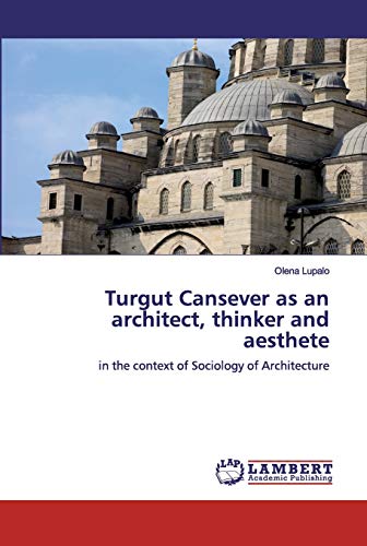 Turgut Cansever as an architect, thinker and aesthete: in the context of Sociology of Architecture