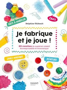 Je fabrique et je joue ! : 20 recettes de matériel créatif écoresponsable et économique