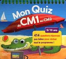 Mon quiz du CM1 au CM2, 9-10 ans : 414 questions-réponses pas bêtes pour réviser tout le programme !