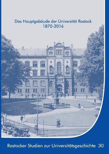 Das Hauptgebäude der Universität Rostock 1870-2016