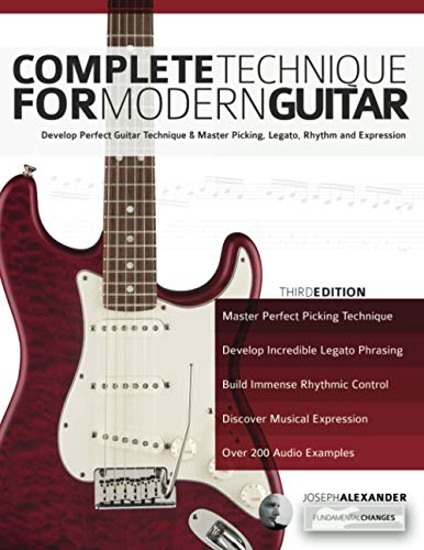 Alexander, Mr Joseph Complete Technique For Modern Guitar, Develop Perfect Guitar Technique And Master Picking, Legato, Rhythm And Expression (Learn Guitar Theory And