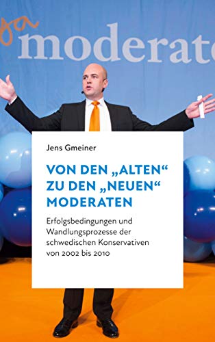 Von den alten zu den neuen Moderaten: Erfolgsbedingungen und Wandlungsprozesse der schwedischen Konservativen von 2002 bis 2010