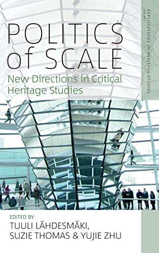 Politics of Scale: New Directions in Critical Heritage Studies (Explorations in Heritage Studies, Band 1)