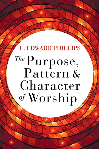 The Purpose Pattern and Character of Worship