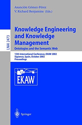 Knowledge Engineering and Knowledge Management. Ontologies and the Semantic Web: 13th International Conference, EKAW 2002, Siguenza, Spain, October ... (Lecture Notes in Computer Science)