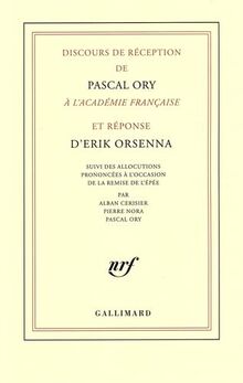 Discours de réception de Pascal Ory à l'Académie française et réponse d'Erik Orsenna. Allocutions prononcées à l'occasion de la remise de l'épée