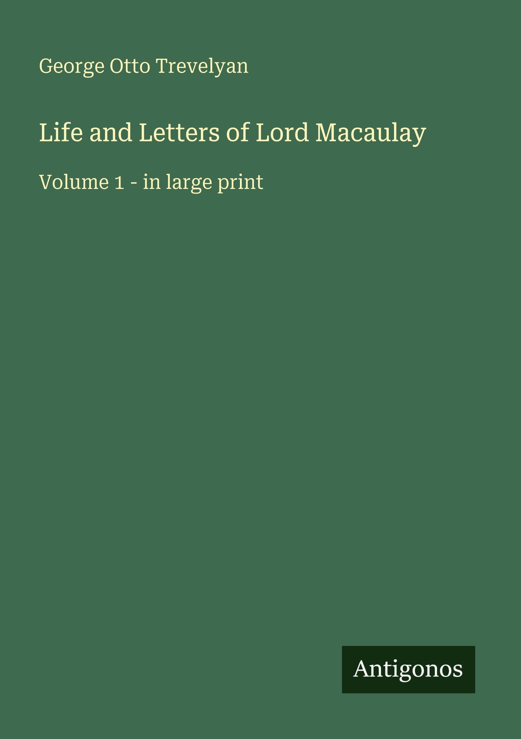 Life and Letters of Lord Macaulay: Volume 1 - in large print