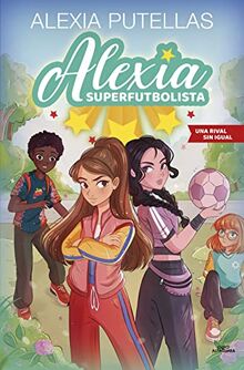 Alexia Superfutbolista 3 - Una rival sin igual (Fútbol chicas, Band 3)