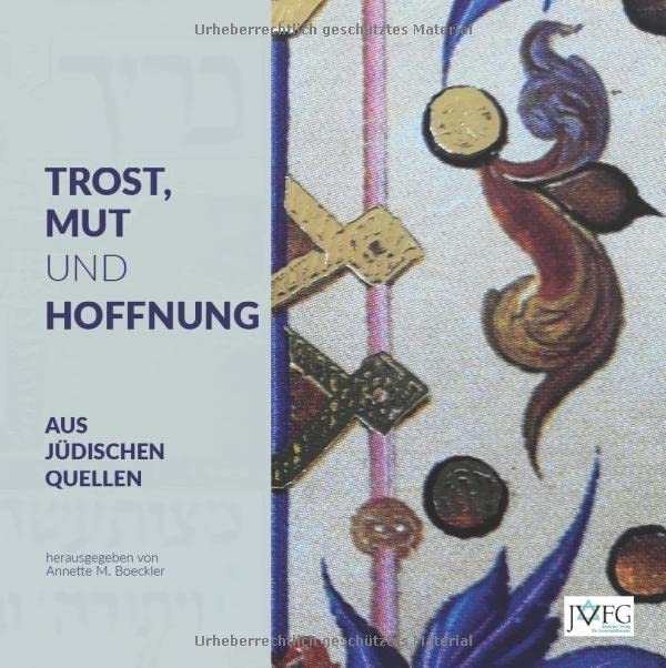 Trost, Mut und Hoffnung aus jüdischen Quellen: 60 Texte aus der Weisheit des Judentums