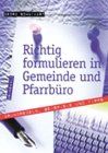 Richtig formulieren in Gemeinde und Pfarrbüro: Grundregeln, Beispiele und Tipps