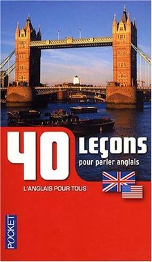 40 leçons pour parler anglais : la méthode simple et efficace pour avoir des bases solides !