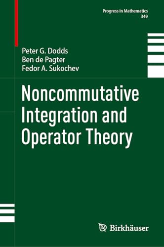 Noncommutative Integration and Operator Theory (Progress in Mathematics, 349, Band 349)