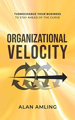 Organizational Velocity: Turbocharge Your Business to Stay Ahead of the Curve
