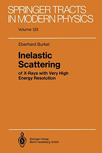 Inelastic Scattering of X-Rays with Very High Energy Resolution (Springer Tracts in Modern Physics) (Springer Tracts in Modern Physics, 125, Band 125)