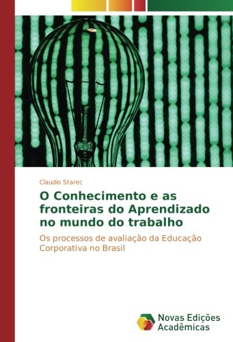 O Conhecimento e as fronteiras do Aprendizado no mundo do trabalho: Os processos de avaliação da Educação Corporativa no Brasil
