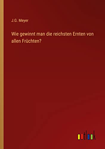 Wie gewinnt man die reichsten Ernten von allen Früchten?