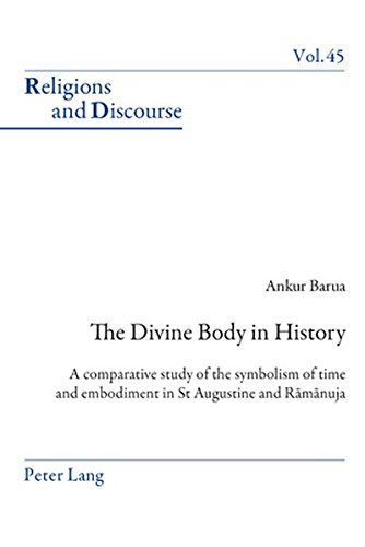 The Divine Body in History: A comparative study of the symbolism of time and embodiment in St Augustine and Ramanuja (Religions and Discourse)